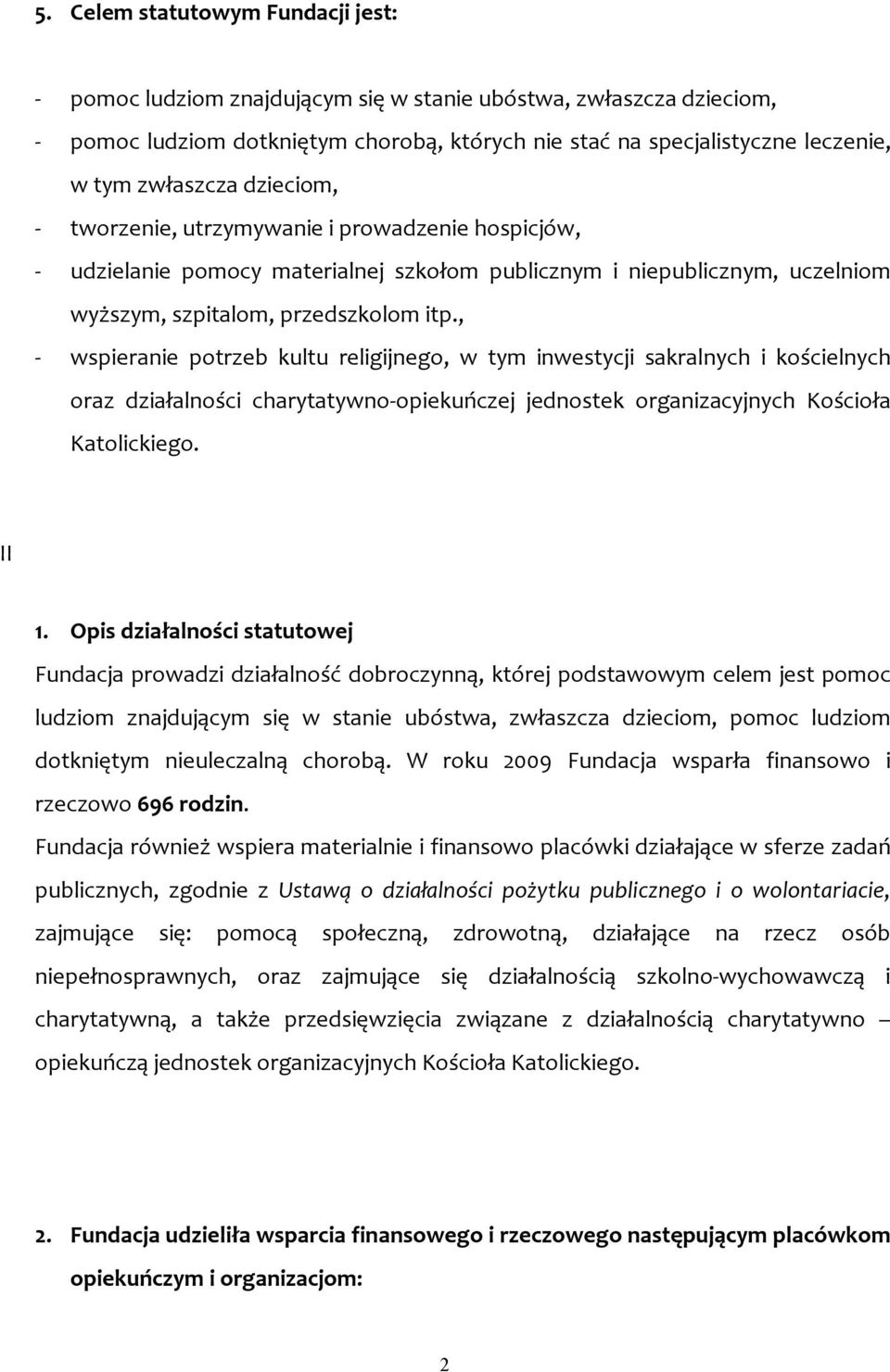 , - wspieranie potrzeb kultu religijnego, w tym inwestycji sakralnych i kościelnych oraz działalności charytatywno-opiekuńczej jednostek organizacyjnych Kościoła Katolickiego. II 1.