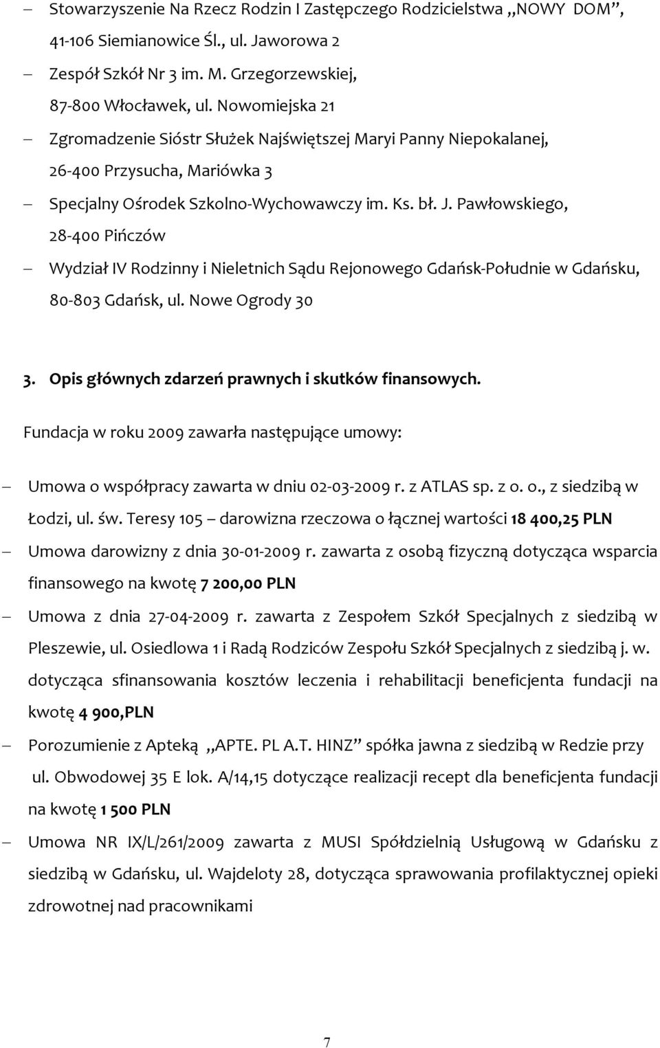 Pawłowskiego, 28-400 Pińczów Wydział IV Rodzinny i Nieletnich Sądu Rejonowego Gdańsk-Południe w Gdańsku, 80-803 Gdańsk, ul. Nowe Ogrody 30 3. Opis głównych zdarzeń prawnych i skutków finansowych.