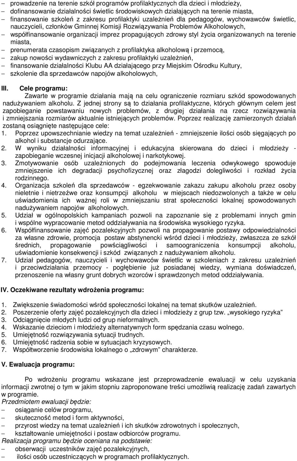 życia organizowanych na terenie miasta, prenumerata czasopism związanych z profilaktyka alkoholową i przemocą, zakup nowości wydawniczych z zakresu profilaktyki uzależnień, finansowanie działalności