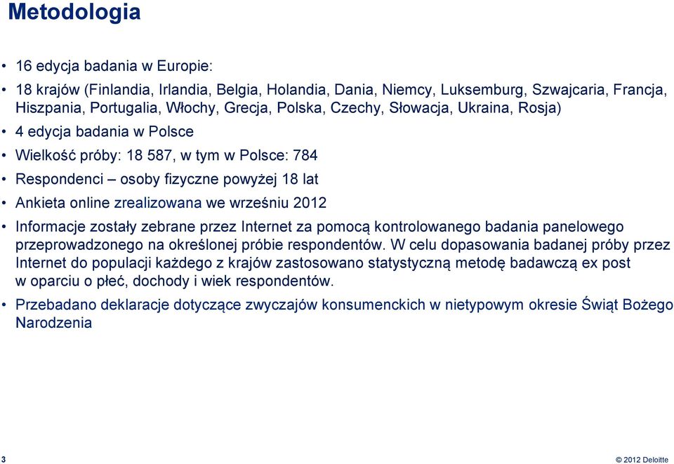 zostały zebrane przez Internet za pomocą kontrolowanego badania panelowego przeprowadzonego na określonej próbie respondentów.