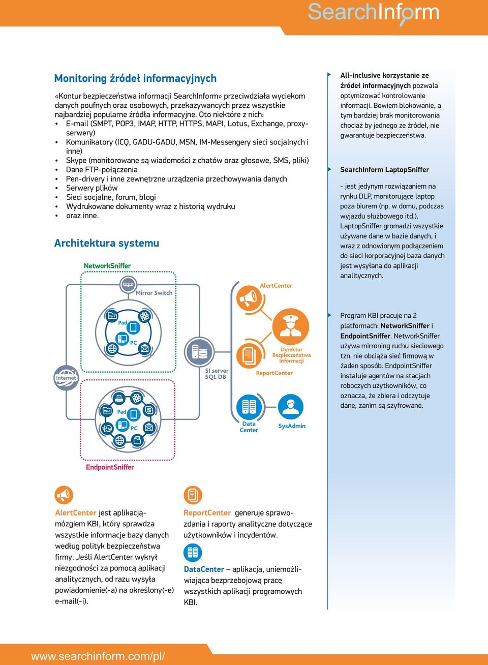 Oto niektóre z nich: E-mail (SMPT, POP3, IMAP, HTTP, HTTPS, MAPI, Lotus, Exchange, proxyserwery) Komunikatory (ICQ, GADU-GADU, MSN, IM-Messengery sieci socjalnych i inne) Skype (monitorowane są