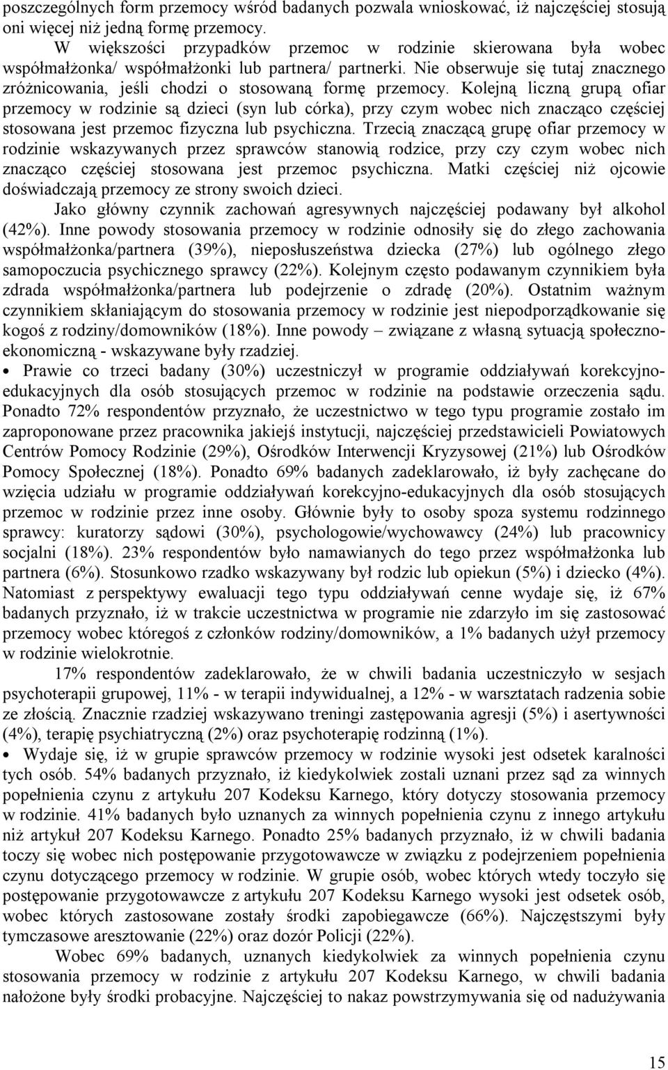 Nie obserwuje się tutaj znacznego zróżnicowania, jeśli chodzi o stosowaną formę przemocy.