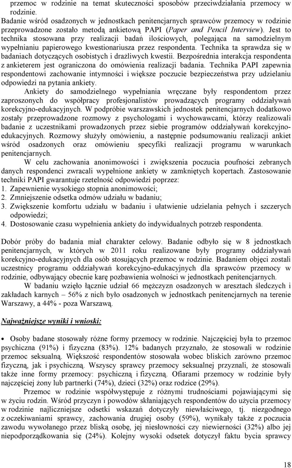 Jest to technika stosowana przy realizacji badań ilościowych, polegająca na samodzielnym wypełnianiu papierowego kwestionariusza przez respondenta.