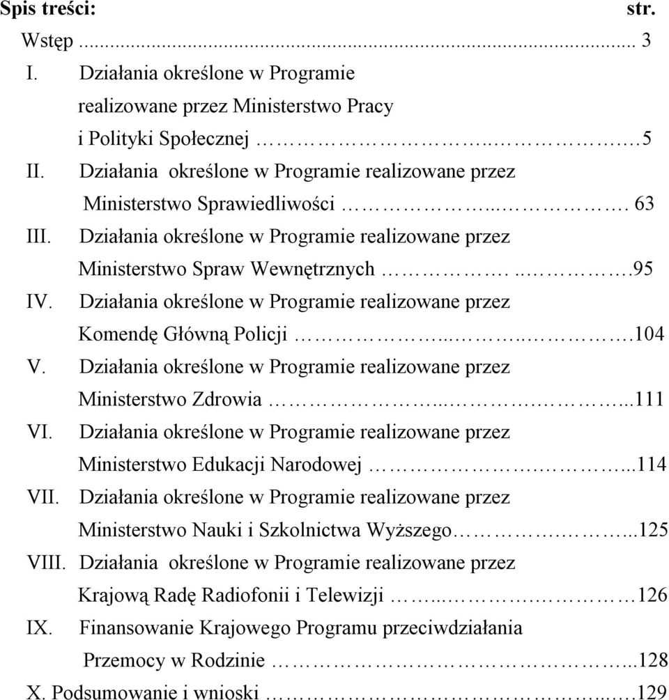 Działania określone w Programie realizowane przez Komendę Główną Policji......104 V. Działania określone w Programie realizowane przez Ministerstwo Zdrowia.......111 VI.