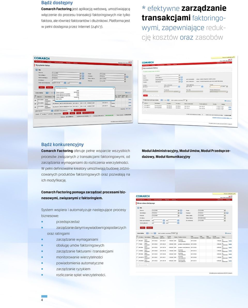 * efektywne zarządzanie transakcjami faktoringowymi, zapewniające redukcję kosztów oraz zasobów Bądź konkurencyjny Comarch Factoring oferuje pełne wsparcie wszystkich procesów związanych z