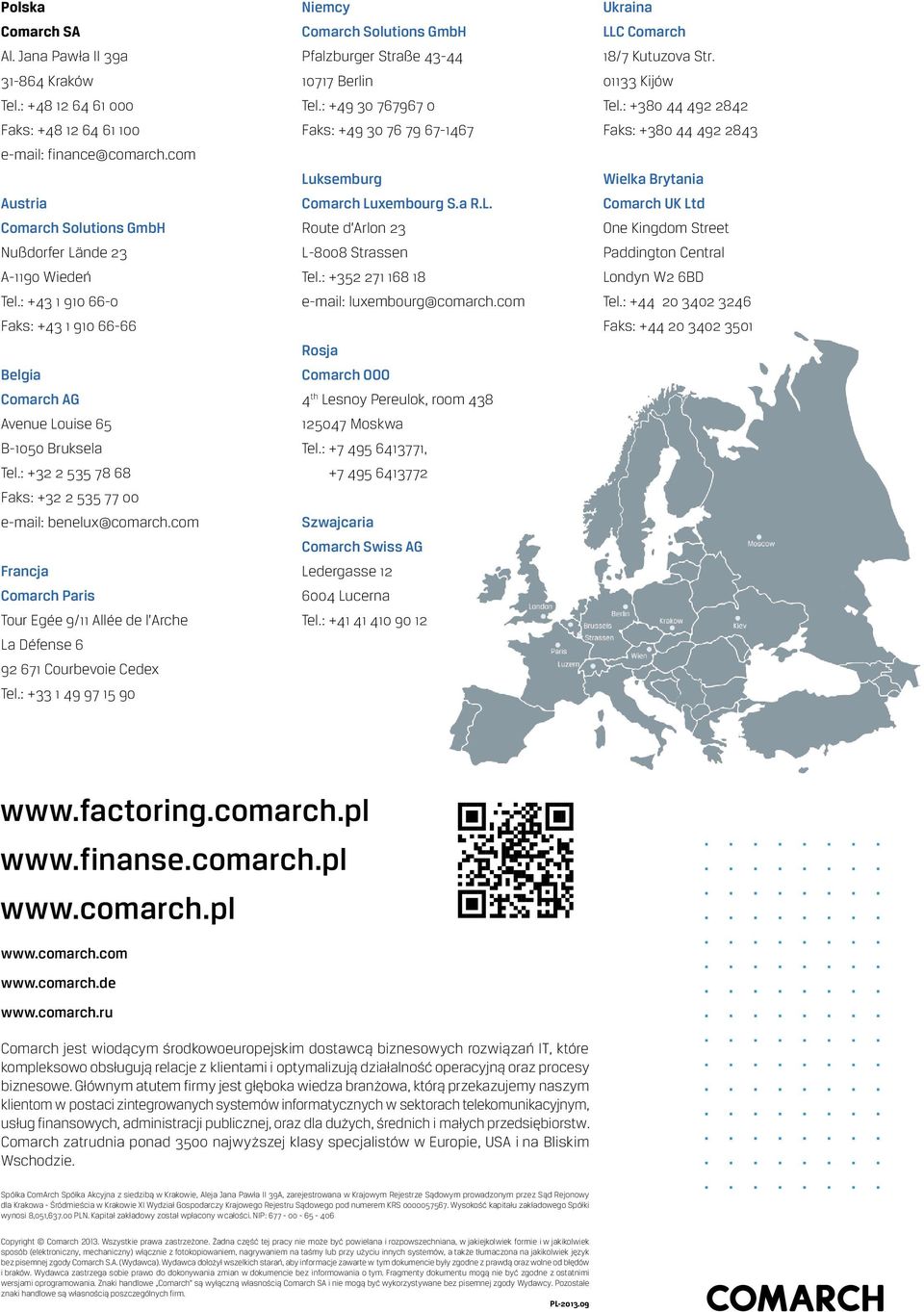 com Francja Comarch Paris Tour Egée 9/11 Allée de l Arche La Défense 6 92 671 Courbevoie Cedex Tel.: +33 1 49 97 15 90 Niemcy Comarch Solutions GmbH Pfalzburger Straße 43-44 10717 Berlin Tel.