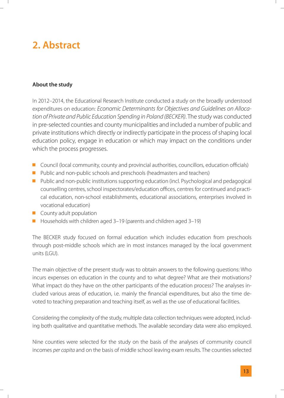 The study was conducted in pre-selected counties and county municipalities and included a number of public and private institutions which directly or indirectly participate in the process of shaping