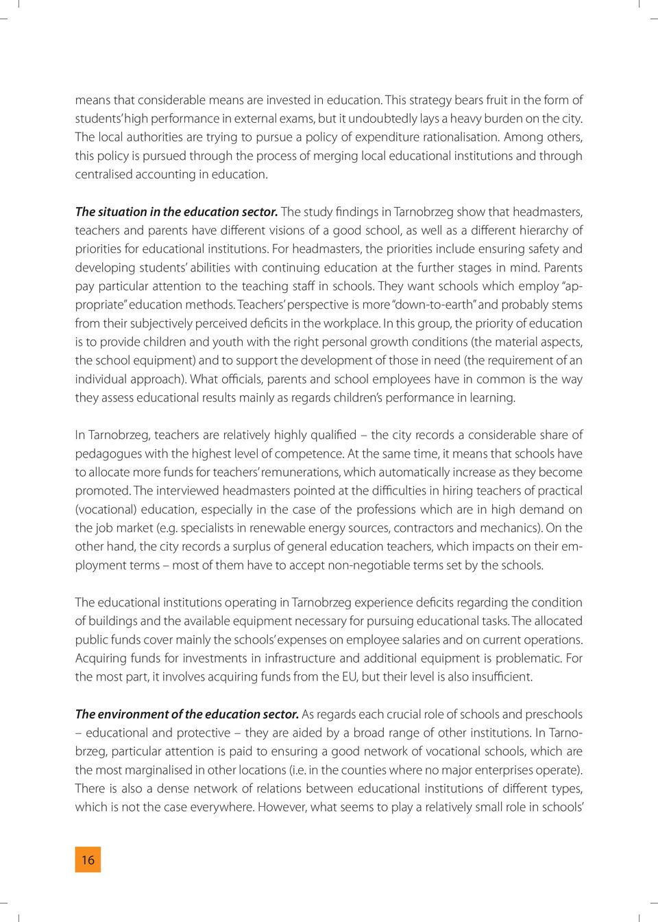 Among others, this policy is pursued through the process of merging local educational institutions and through centralised accounting in education. The situation in the education sector.