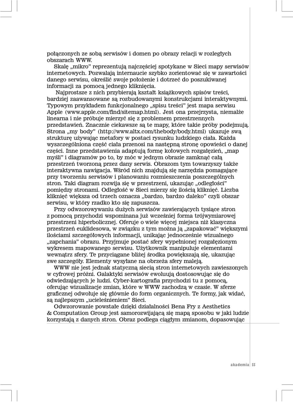 Najprostsze z nich przybieraj¹ kszta³t ksi¹ kowych spisów treœci, bardziej zaawansowane s¹ rozbudowanymi konstrukcjami interaktywnymi.