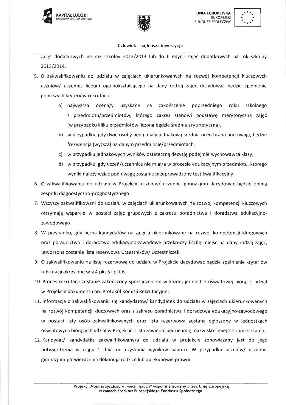 kryteri6w rekrutacji: a) najwyisza ocena/y uzyskane na zakonczenie poprzedniego roku szkolnego z przedmiotu/przedmiot6w, kt6rego zakres stanowi podstaw~ merytorycznq zaj~c (w przypadku kilku