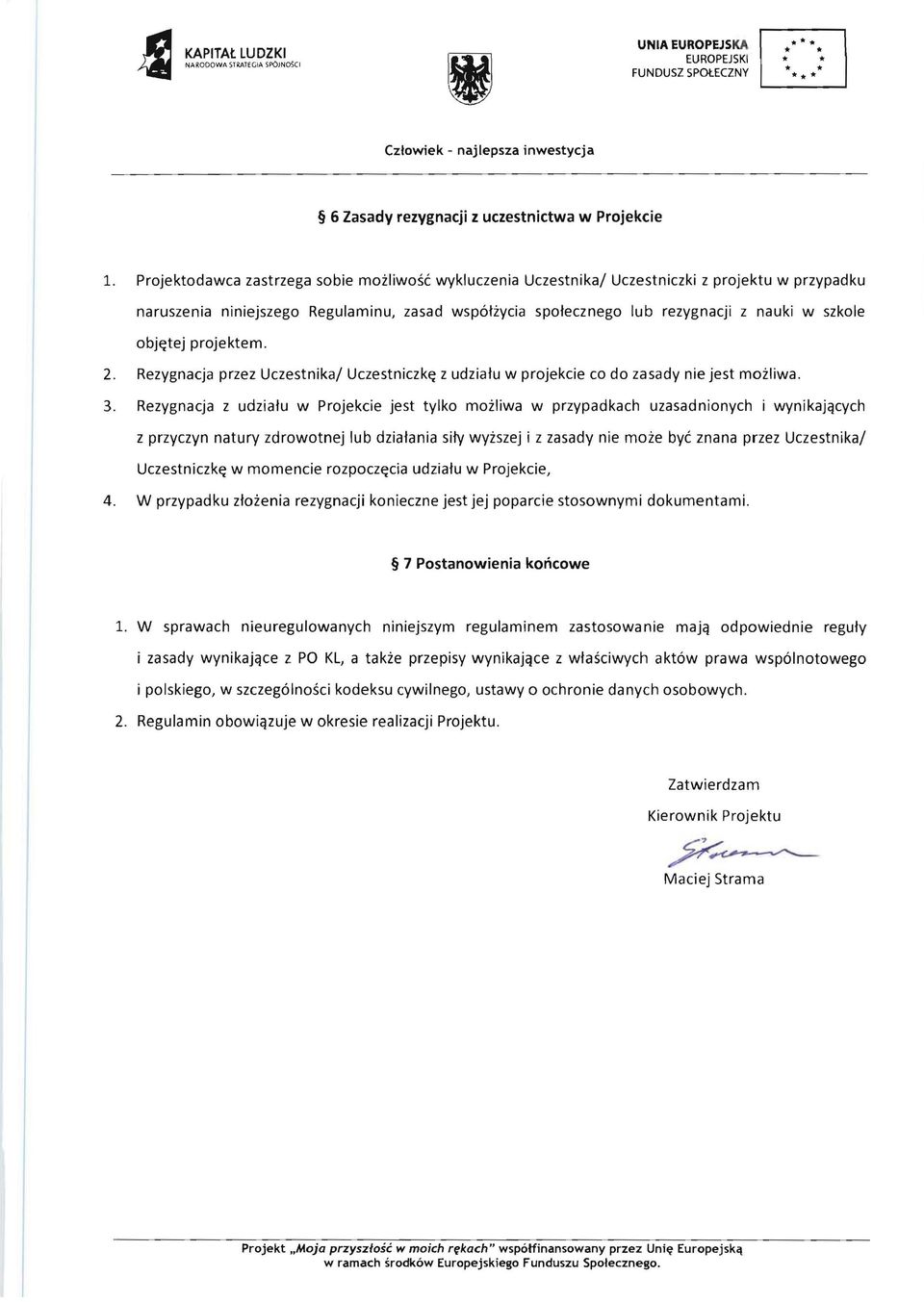 obje:tej projektem. 2. Rezygnacja przez Uczestnika/ UczestniczkE: z udzialu w projekcie co do zasady nie jest moiliwa. 3.