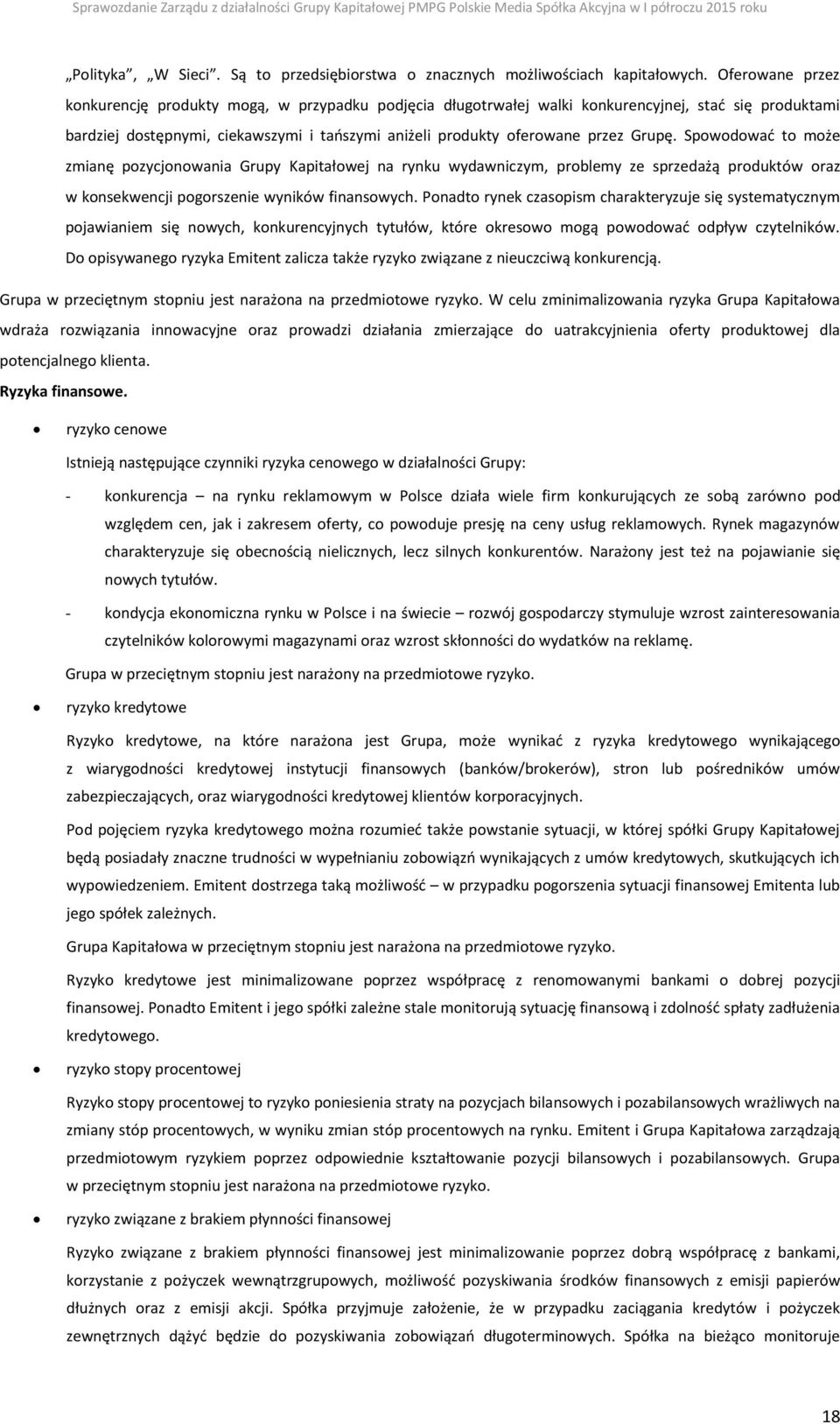 Grupę. Spowodować to może zmianę pozycjonowania Grupy Kapitałowej na rynku wydawniczym, problemy ze sprzedażą produktów oraz w konsekwencji pogorszenie wyników finansowych.