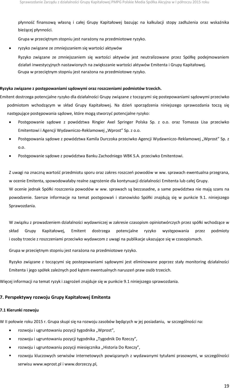 zwiększanie wartości aktywów Emitenta i Grupy Kapitałowej. Grupa w przeciętnym stopniu jest narażona na przedmiotowe ryzyko.