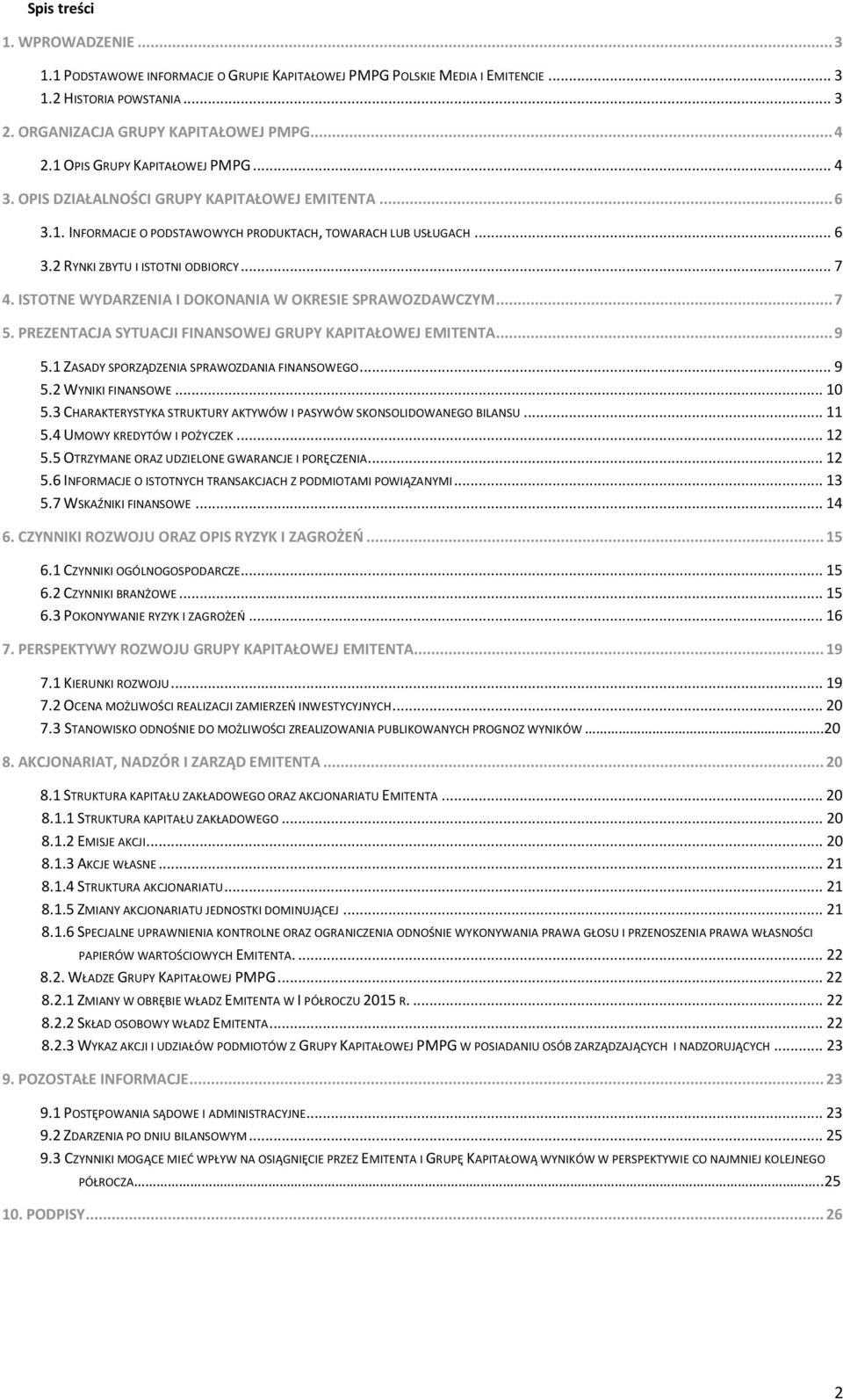 ISTOTNE WYDARZENIA I DOKONANIA W OKRESIE SPRAWOZDAWCZYM... 7 5. PREZENTACJA SYTUACJI FINANSOWEJ GRUPY KAPITAŁOWEJ EMITENTA... 9 5.1 ZASADY SPORZĄDZENIA SPRAWOZDANIA FINANSOWEGO... 9 5.2 WYNIKI FINANSOWE.