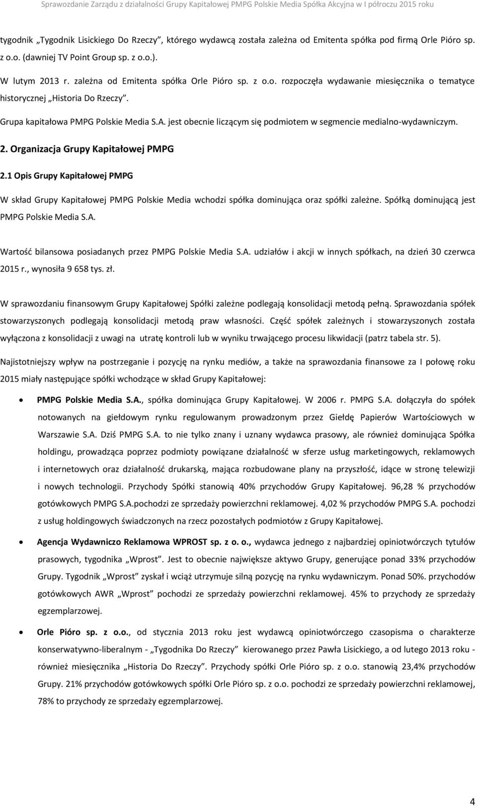 jest obecnie liczącym się podmiotem w segmencie medialno-wydawniczym. 2. Organizacja Grupy Kapitałowej PMPG 2.