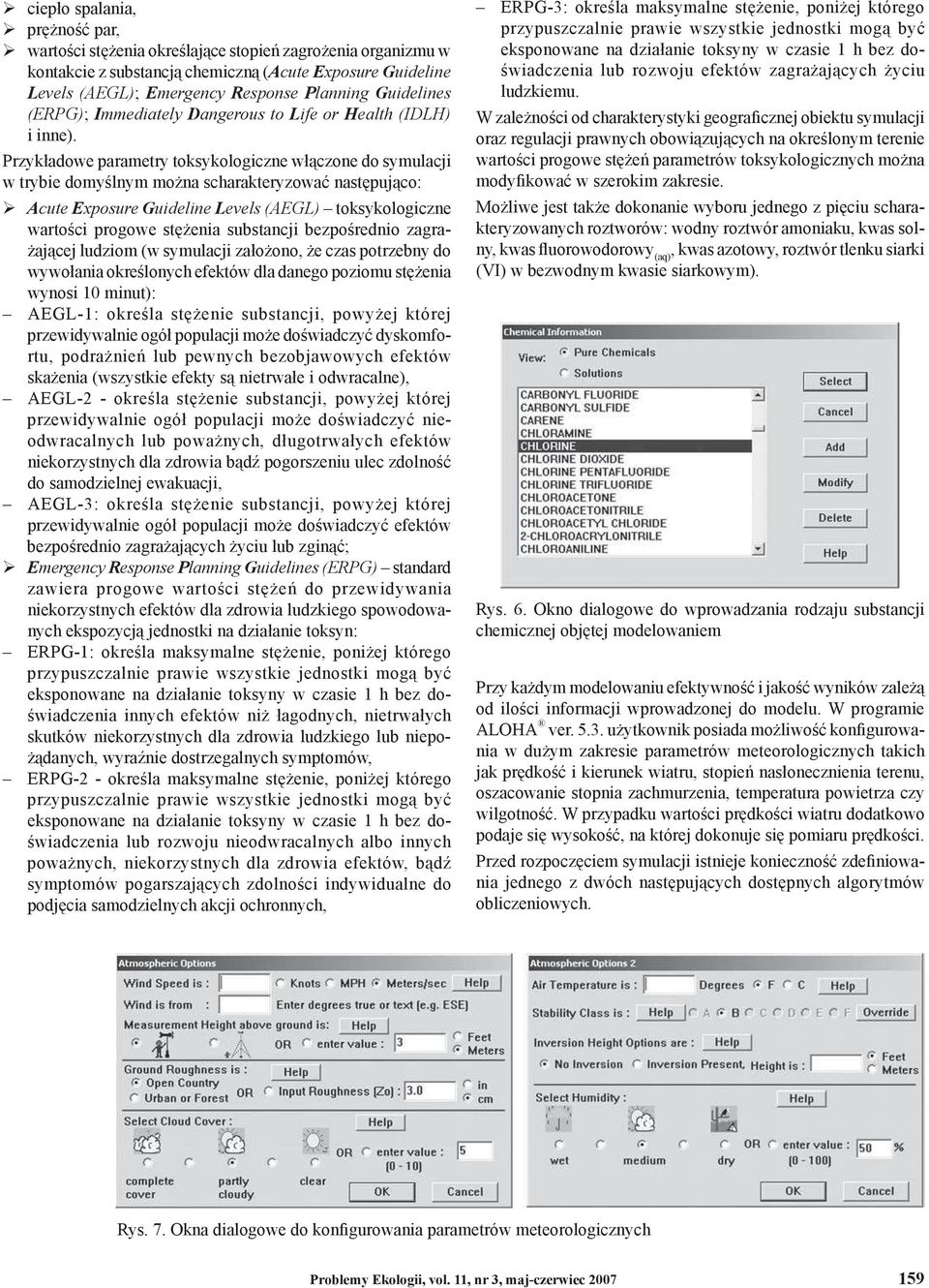 Przykładowe parametry toksykologiczne włączone do symulacji w trybie domyślnym można scharakteryzować następująco: Acute Exposure Guideline Levels (AEGL) toksykologiczne wartości progowe stężenia