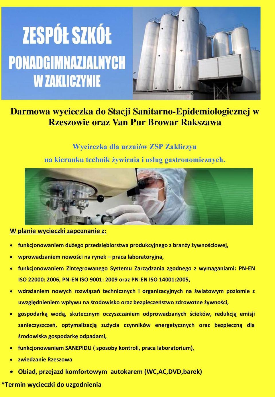 Systemu Zarządzania zgodnego z wymaganiami: PN-EN ISO 22000: 2006, PN-EN ISO 9001: 2009 oraz PN-EN ISO 14001:2005, wdrażaniem nowych rozwiązań technicznych i organizacyjnych na światowym poziomie z