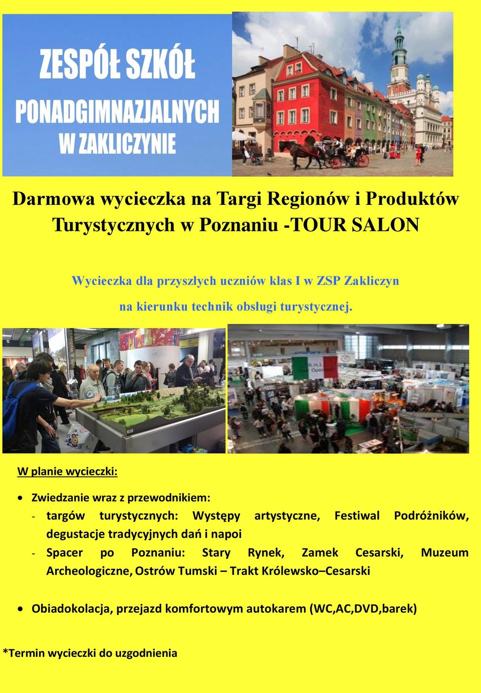 W planie wycieczki: Zwiedzanie wraz z przewodnikiem: - targów turystycznych: Występy artystyczne, Festiwal Podróżników, degustacje