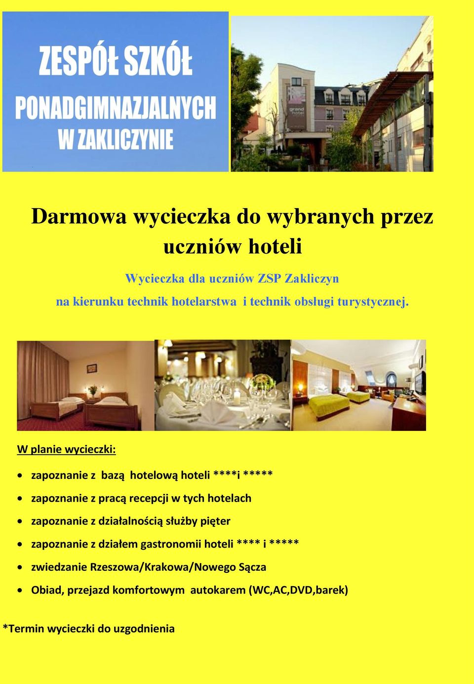 W planie wycieczki: zapoznanie z bazą hotelową hoteli ****i ***** zapoznanie z pracą recepcji w tych hotelach zapoznanie