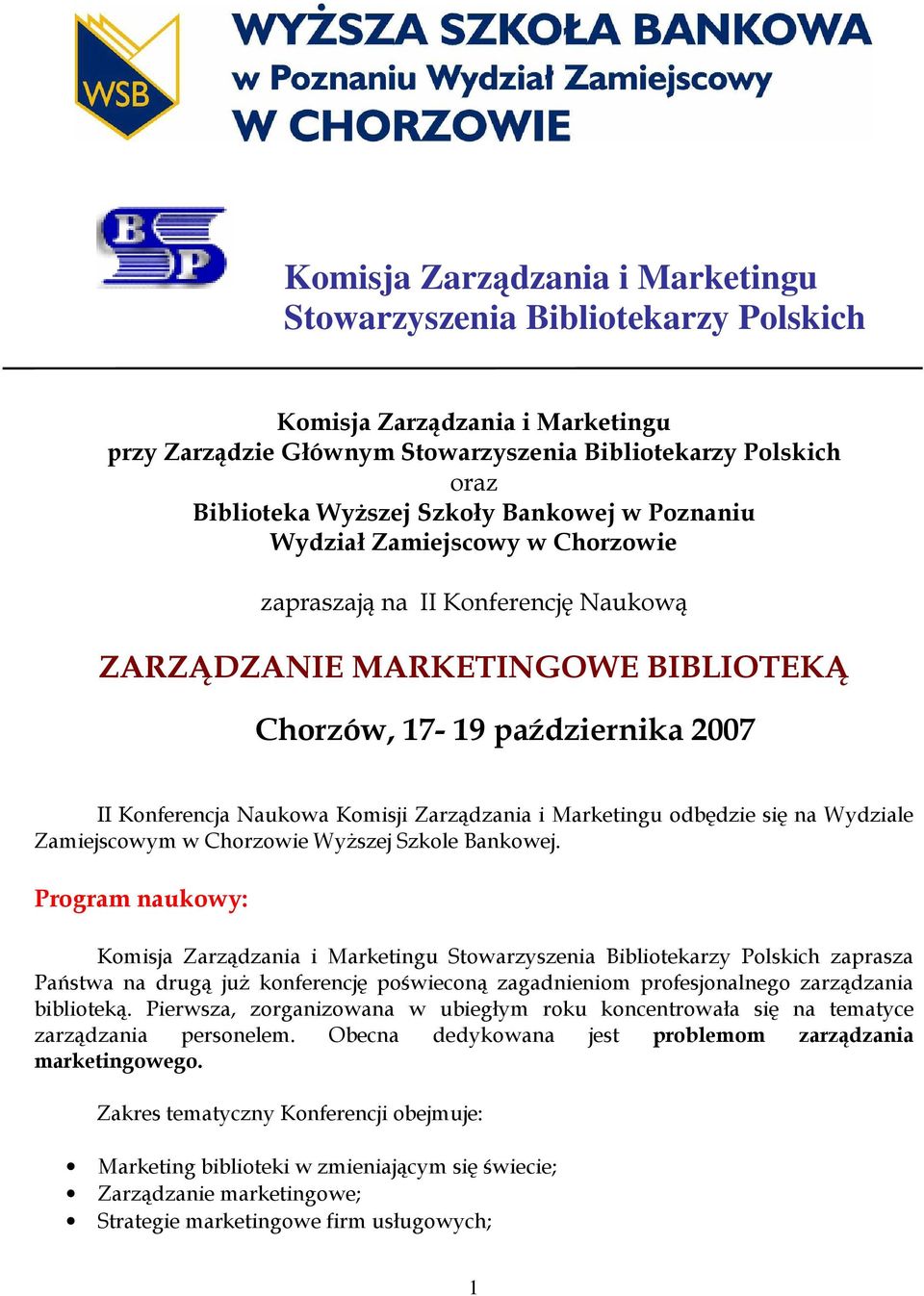 Zarządzania i Marketingu odbędzie się na Wydziale Zamiejscowym w Chorzowie WyŜszej Szkole Bankowej.