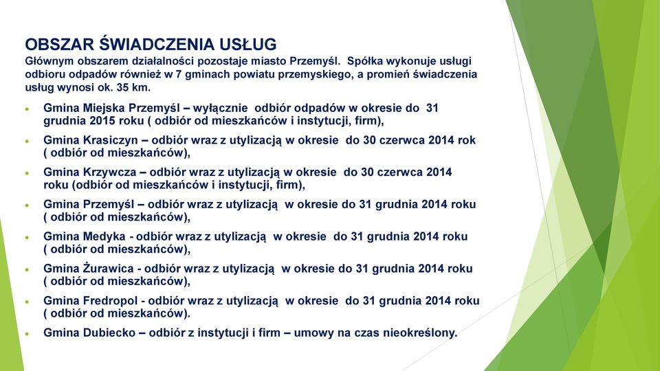 Gmina Miejska Przemyśl wyłącznie odbiór odpadów w okresie do 31 grudnia 2015 roku ( odbiór od mieszkańców i instytucji, firm), Gmina Krasiczyn odbiór wraz z utylizacją w okresie do 30 czerwca 2014