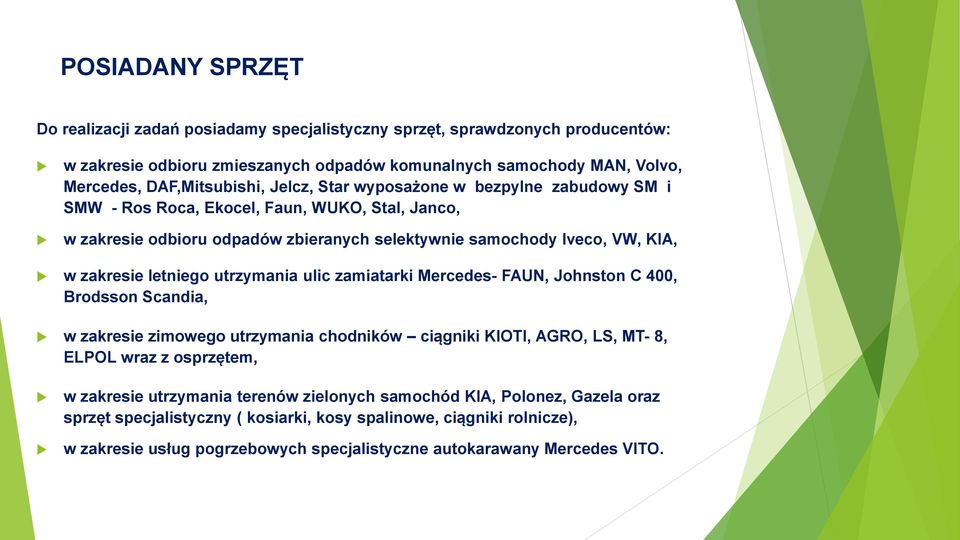 utrzymania ulic zamiatarki Mercedes- FAUN, Johnston C 400, Brodsson Scandia, w zakresie zimowego utrzymania chodników ciągniki KIOTI, AGRO, LS, MT- 8, ELPOL wraz z osprzętem, w zakresie