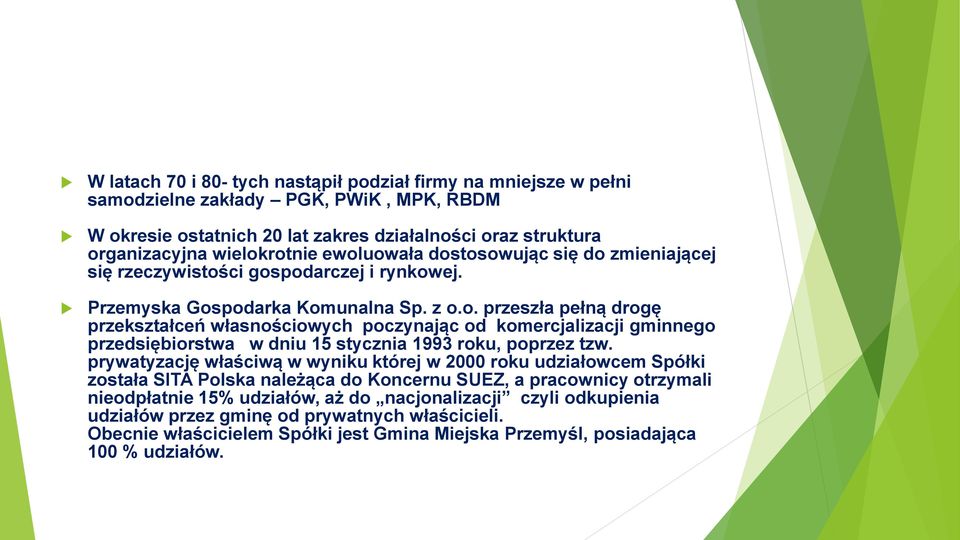 prywatyzację właściwą w wyniku której w 2000 roku udziałowcem Spółki została SITA Polska należąca do Koncernu SUEZ, a pracownicy otrzymali nieodpłatnie 15% udziałów, aż do nacjonalizacji czyli