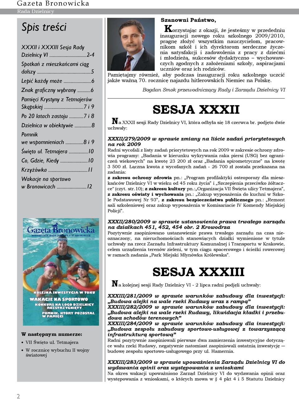 ..12 MIESIĘCZNIK RADY DZIELNICY VI BRONOWICE Nr 129 sierpień 2009 egzemplarz bezpłatny ISSN 1426-5022 Szanowni Państwo, Korzystając z okazji, że jesteśmy w przededniu inauguracji nowego roku