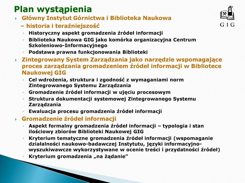 Naukowej GIG Cel wdrożenia, struktura i zgodność z wymaganiami norm Zintegrowanego Systemu Zarządzania Gromadzenie źródeł informacji w ujęciu procesowym Struktura dokumentacji systemowej