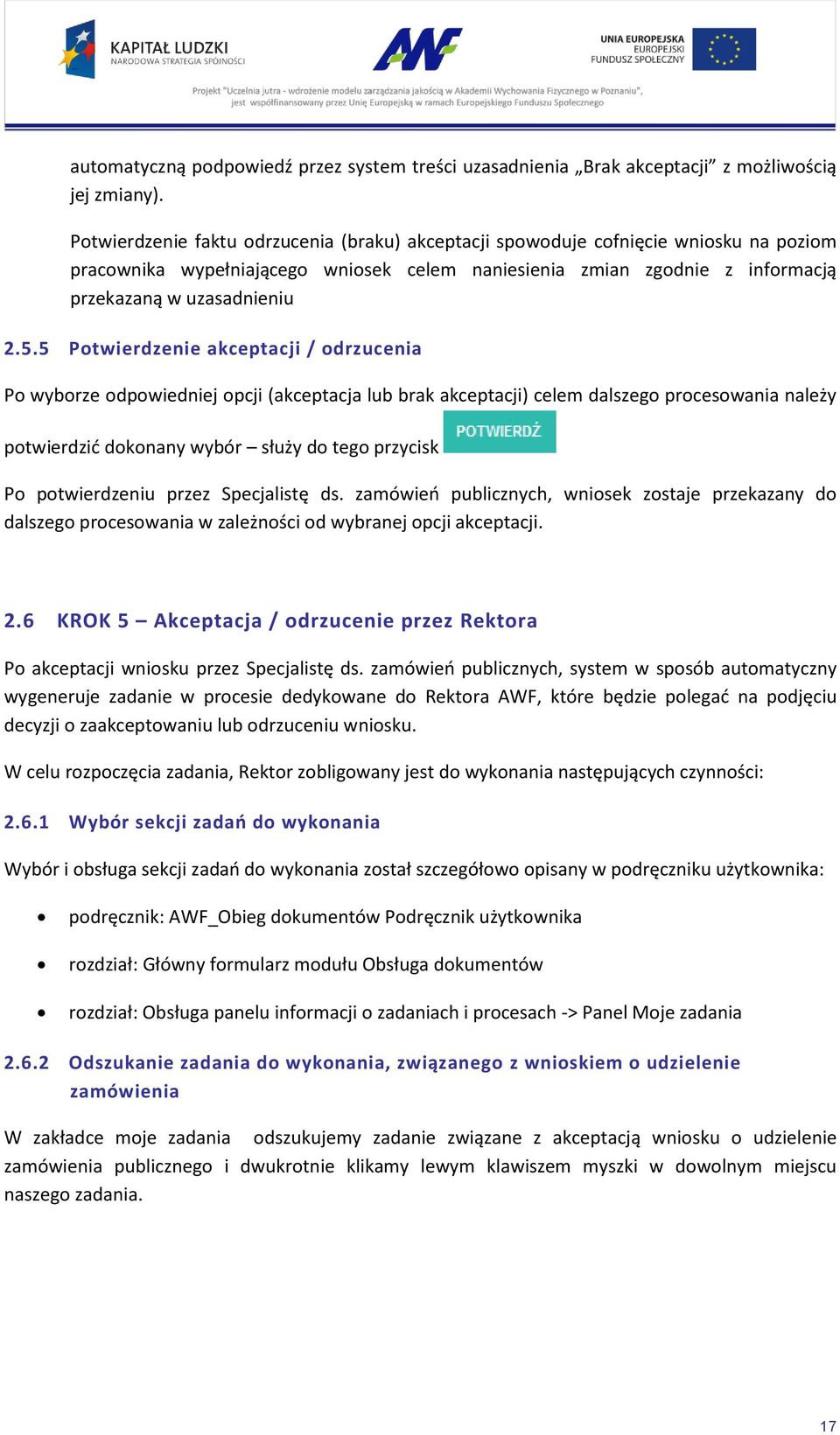 5 Potwierdzenie akceptacji / odrzucenia Po wyborze odpowiedniej opcji (akceptacja lub brak akceptacji) celem dalszego procesowania należy potwierdzić dokonany wybór służy do tego przycisk Po