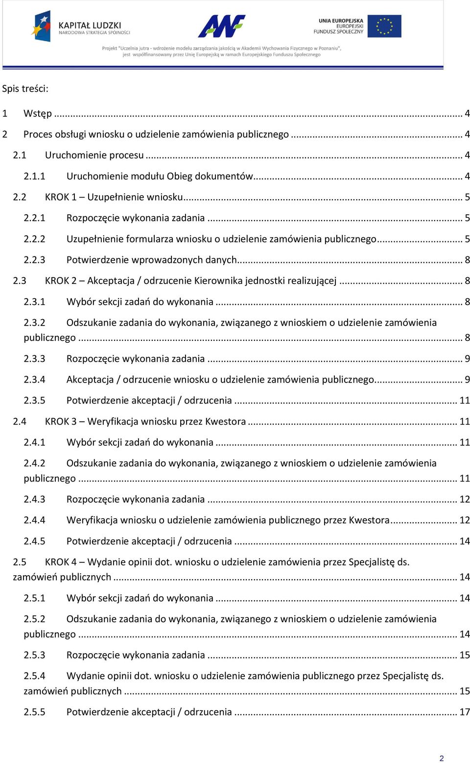 3 KROK 2 Akceptacja / odrzucenie Kierownika jednostki realizującej... 8 2.3.1 Wybór sekcji zadań do wykonania... 8 2.3.2 Odszukanie zadania do wykonania, związanego z wnioskiem o udzielenie zamówienia publicznego.