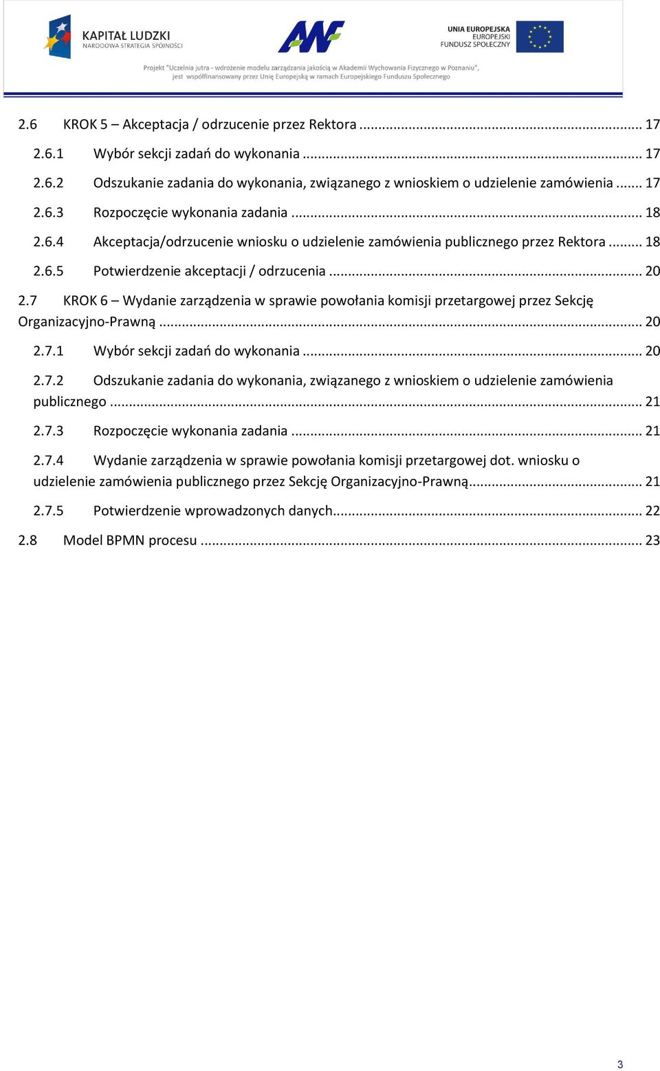 7 KROK 6 Wydanie zarządzenia w sprawie powołania komisji przetargowej przez Sekcję Organizacyjno-Prawną... 20 2.7.1 Wybór sekcji zadań do wykonania... 20 2.7.2 Odszukanie zadania do wykonania, związanego z wnioskiem o udzielenie zamówienia publicznego.