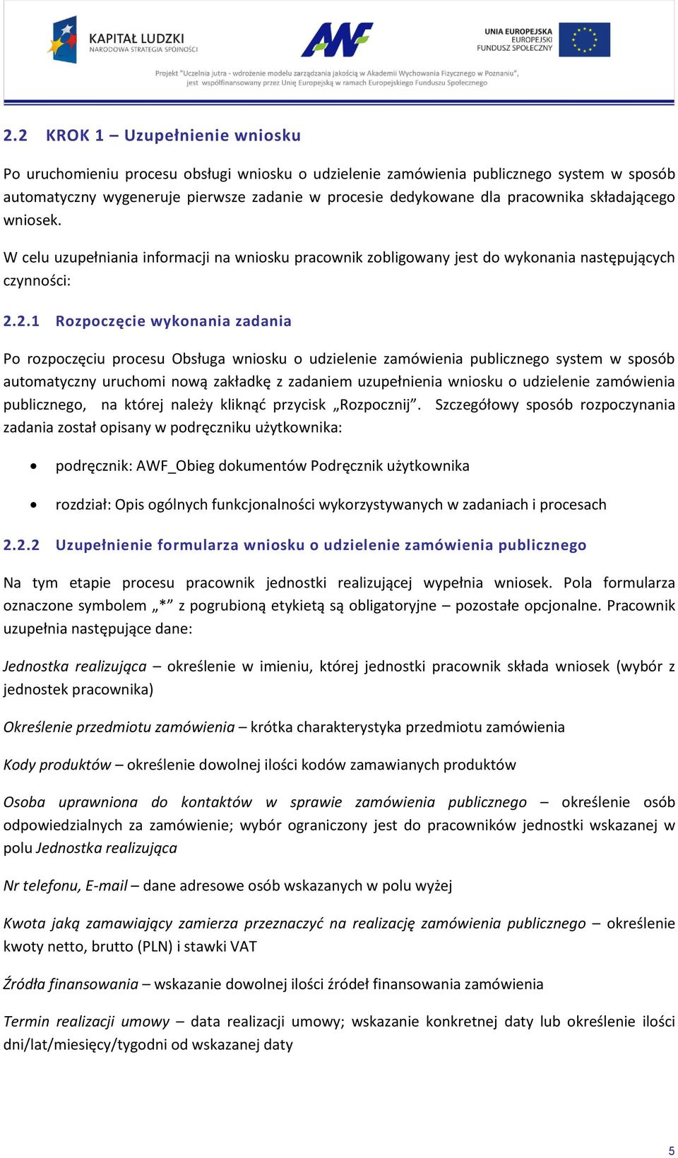 2.1 Rozpoczęcie wykonania zadania Po rozpoczęciu procesu Obsługa wniosku o udzielenie zamówienia publicznego system w sposób automatyczny uruchomi nową zakładkę z zadaniem uzupełnienia wniosku o