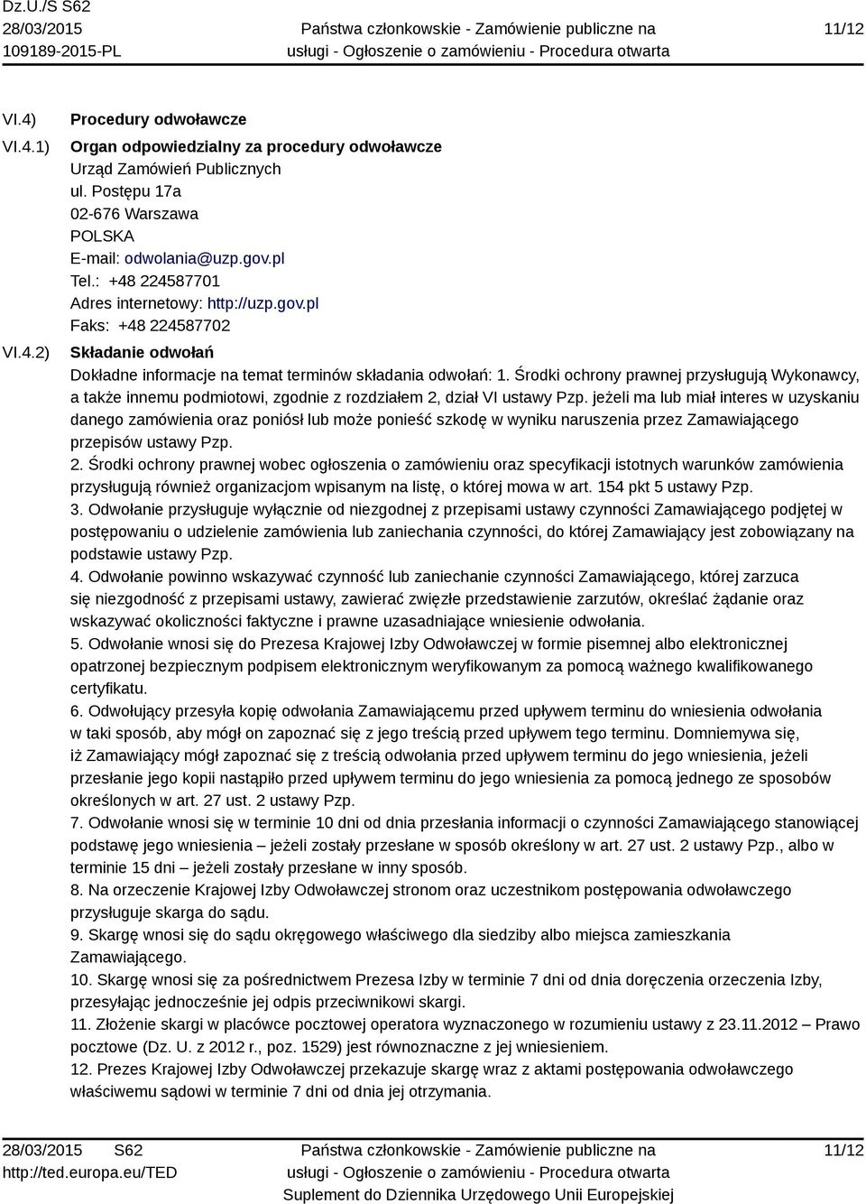 Środki ochrony prawnej przysługują Wykonawcy, a także innemu podmiotowi, zgodnie z rozdziałem 2, dział VI ustawy Pzp.