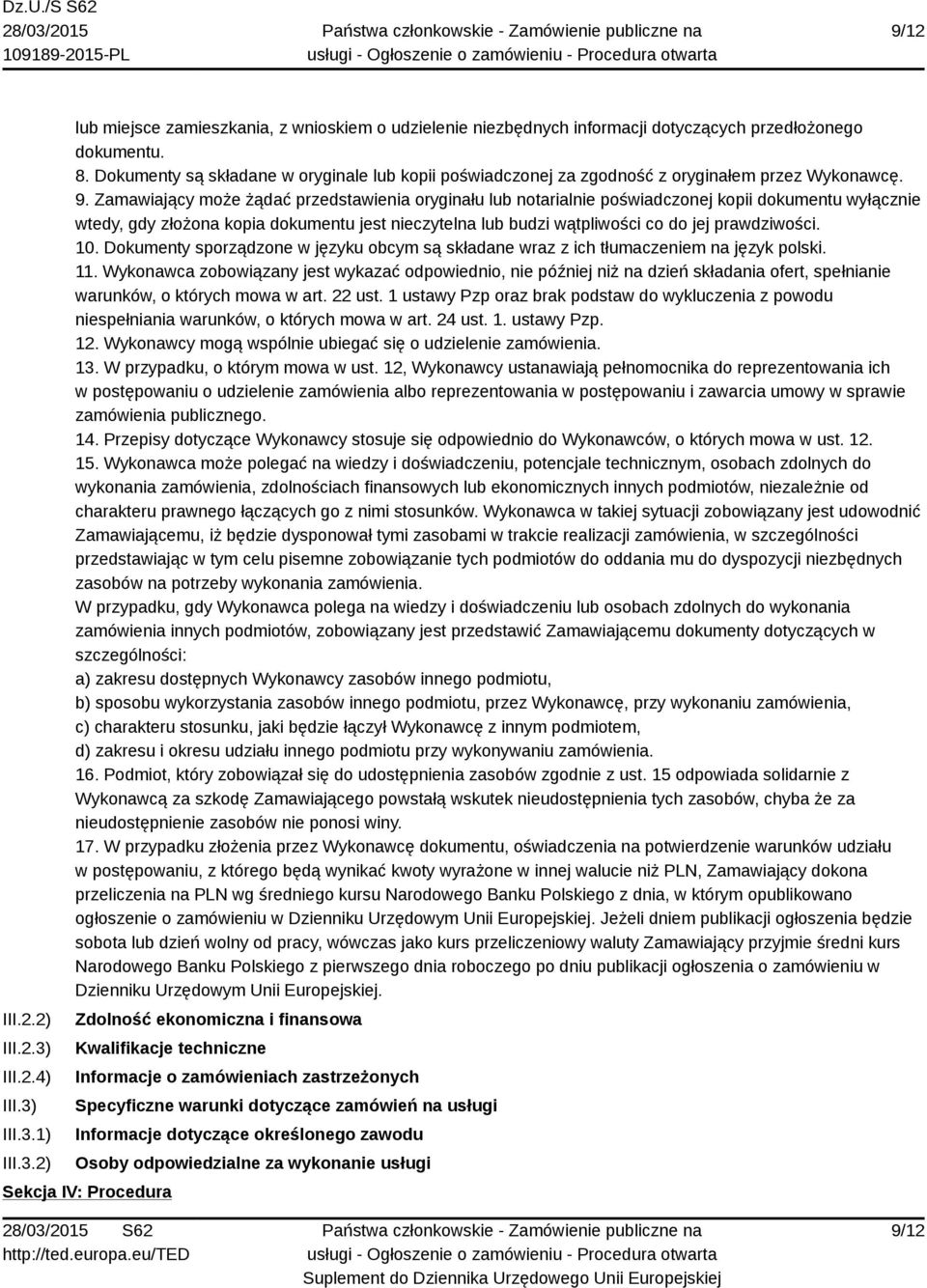 Zamawiający może żądać przedstawienia oryginału lub notarialnie poświadczonej kopii dokumentu wyłącznie wtedy, gdy złożona kopia dokumentu jest nieczytelna lub budzi wątpliwości co do jej