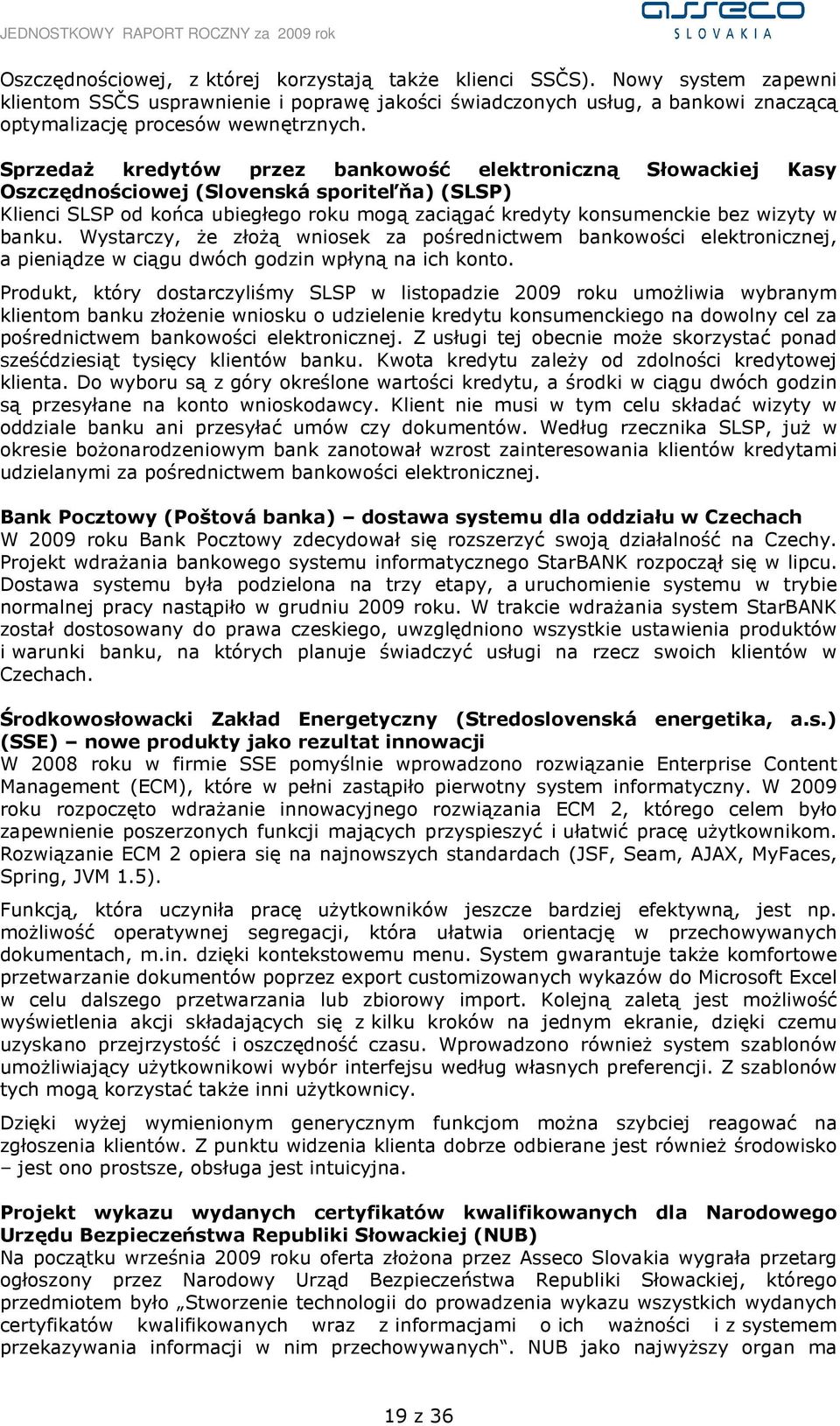 banku. Wystarczy, Ŝe złoŝą wniosek za pośrednictwem bankowości elektronicznej, a pieniądze w ciągu dwóch godzin wpłyną na ich konto.