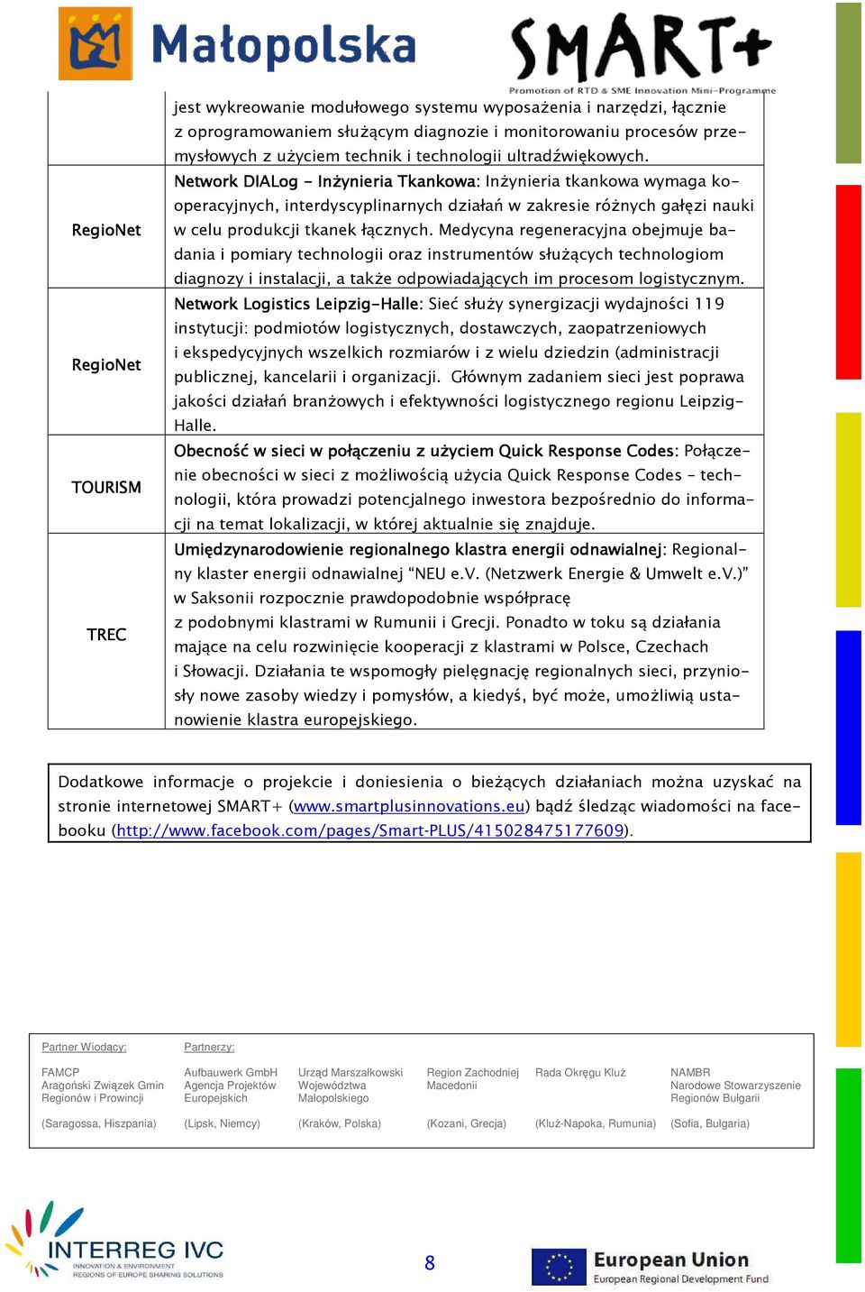 Network DIALog - InŜynieria Tkankowa: InŜynieria tkankowa wymaga kooperacyjnych, interdyscyplinarnych działań w zakresie róŝnych gałęzi nauki w celu produkcji tkanek łącznych.