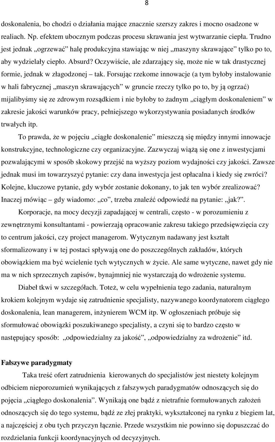 Oczywiście, ale zdarzający się, może nie w tak drastycznej formie, jednak w złagodzonej tak.