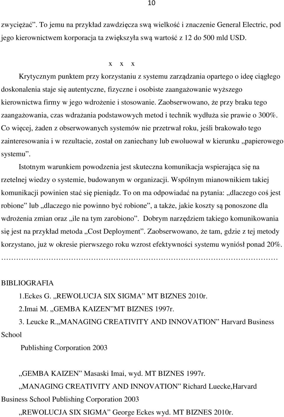 wdrożenie i stosowanie. Zaobserwowano, że przy braku tego zaangażowania, czas wdrażania podstawowych metod i technik wydłuża sie prawie o 300%.