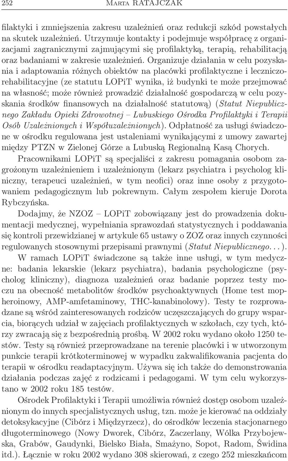 Organizuje działania w celu pozyskania i adaptowania różnych obiektów na placówki profilaktyczne i leczniczorehabilitacyjne (ze statutu LOPiT wynika, iż budynki te może przejmować na własność; może