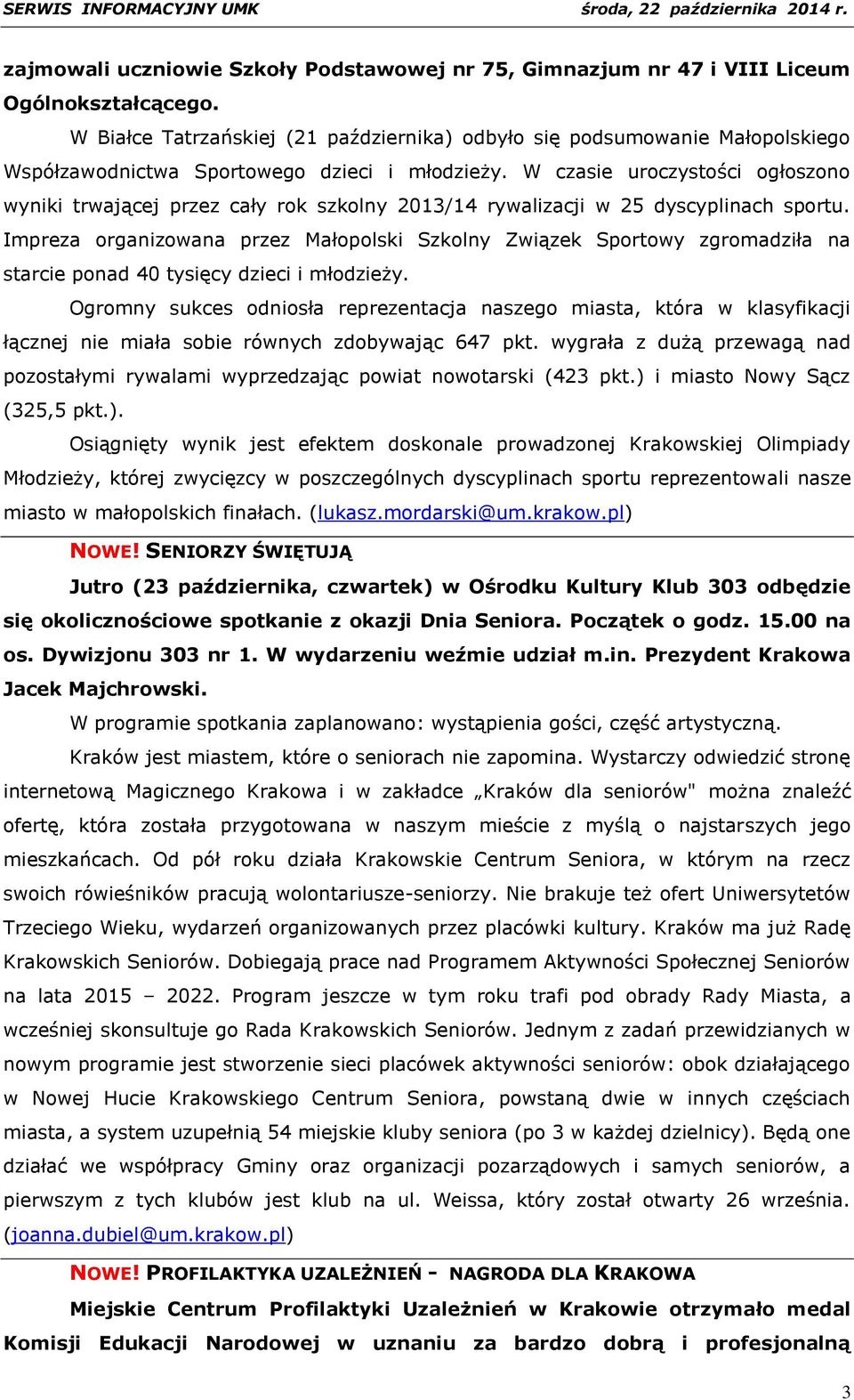 W czasie uroczystości ogłoszono wyniki trwającej przez cały rok szkolny 2013/14 rywalizacji w 25 dyscyplinach sportu.