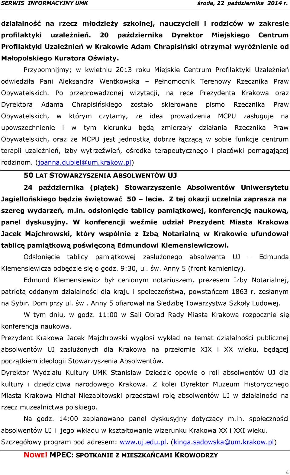 Przypomnijmy; w kwietniu 2013 roku Miejskie Centrum Profilaktyki Uzależnień odwiedziła Pani Aleksandra Wentkowska Pełnomocnik Terenowy Rzecznika Praw Obywatelskich.