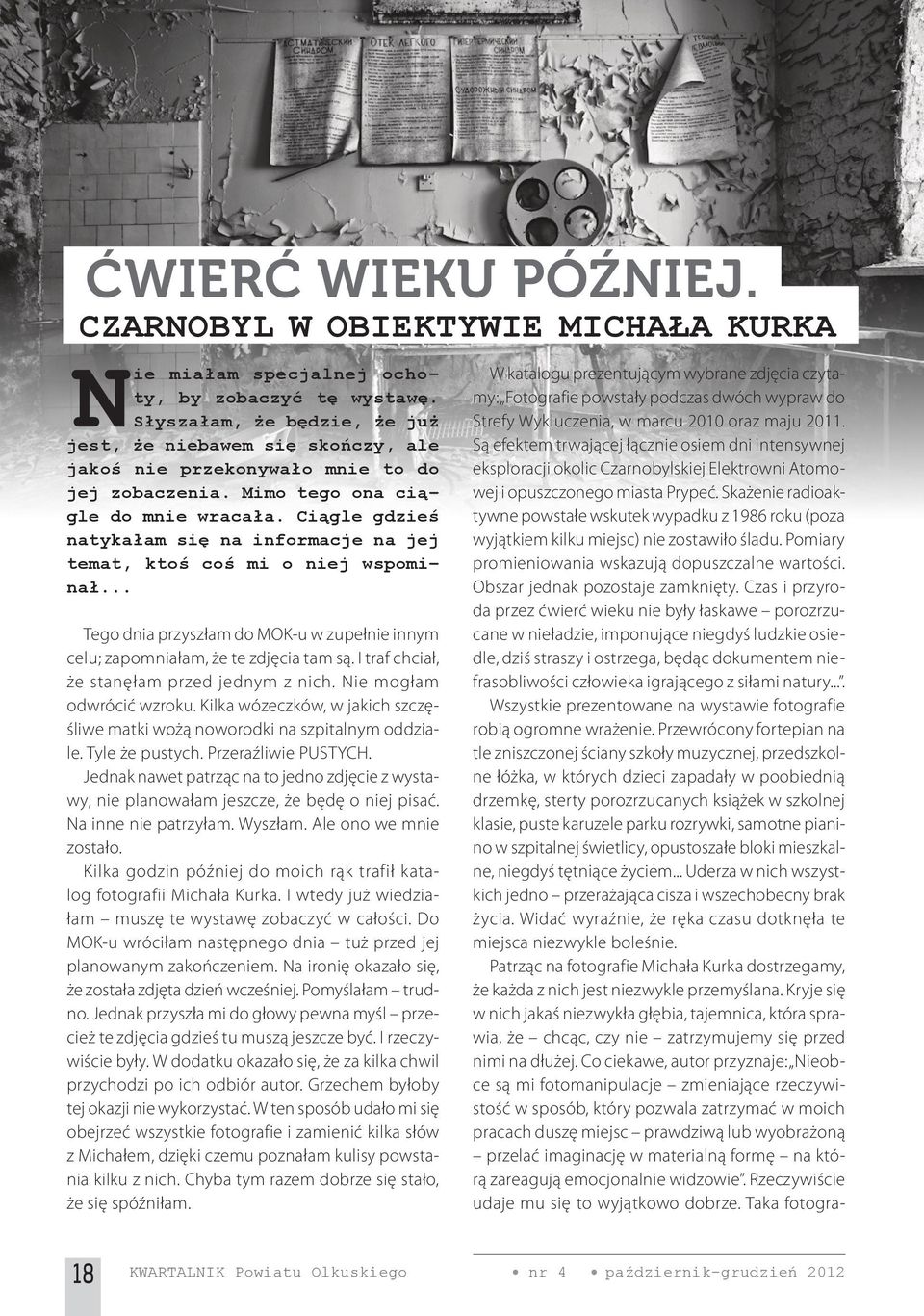 Ciągle gdzieś natykałam się na informacje na jej temat, ktoś coś mi o niej wspominał... Tego dnia przyszłam do MOK-u w zupełnie innym celu; zapomniałam, że te zdjęcia tam są.