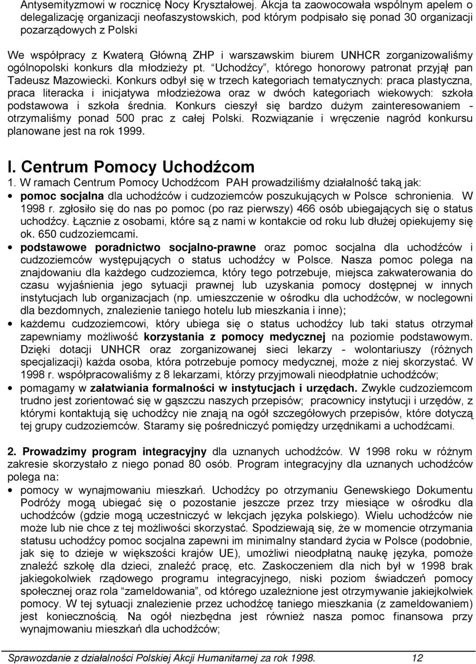 warszawskim biurem UNHCR zorganizowaliśmy ogólnopolski konkurs dla młodzieży pt. Uchodźcy, którego honorowy patronat przyjął pan Tadeusz Mazowiecki.