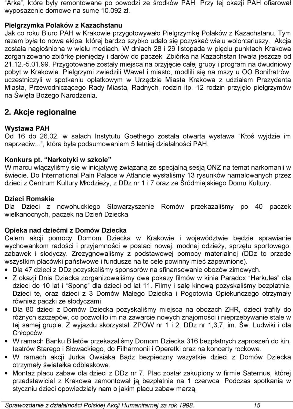 Tym razem była to nowa ekipa, której bardzo szybko udało się pozyskać wielu wolontariuszy. Akcja została nagłośniona w wielu mediach.