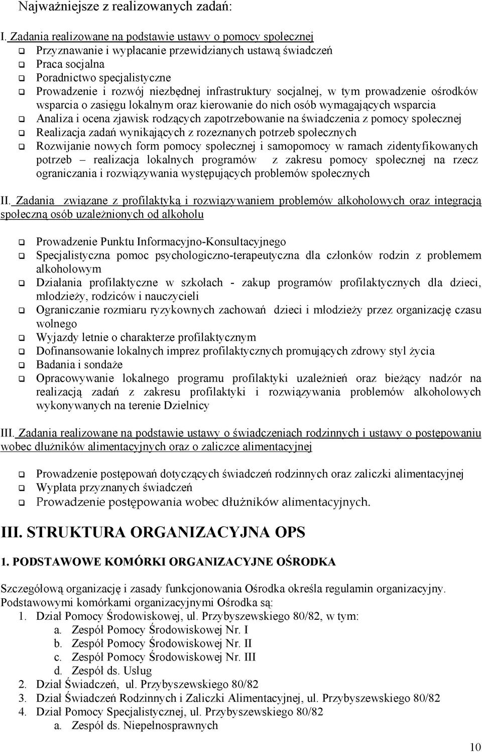 infrastruktury socjalnej, w tym prowadzenie ośrodków wsparcia o zasięgu lokalnym oraz kierowanie do nich osób wymagających wsparcia Analiza i ocena zjawisk rodzących zapotrzebowanie na świadczenia z