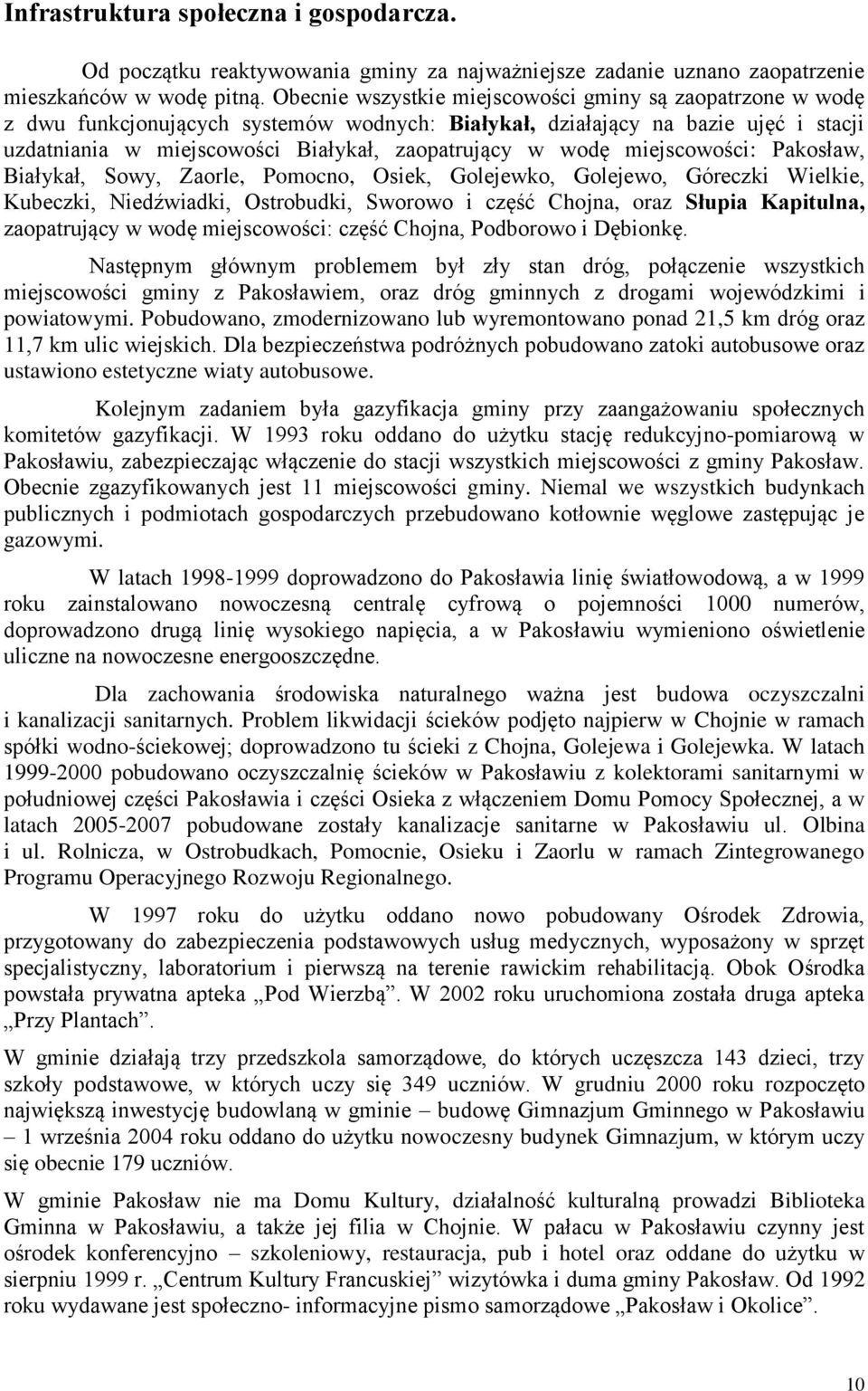 miejscowości: Pakosław, Białykał, Sowy, Zaorle, Pomocno, Osiek, Golejewko, Golejewo, Góreczki Wielkie, Kubeczki, Niedźwiadki, Ostrobudki, Sworowo i część Chojna, oraz Słupia Kapitulna, zaopatrujący w