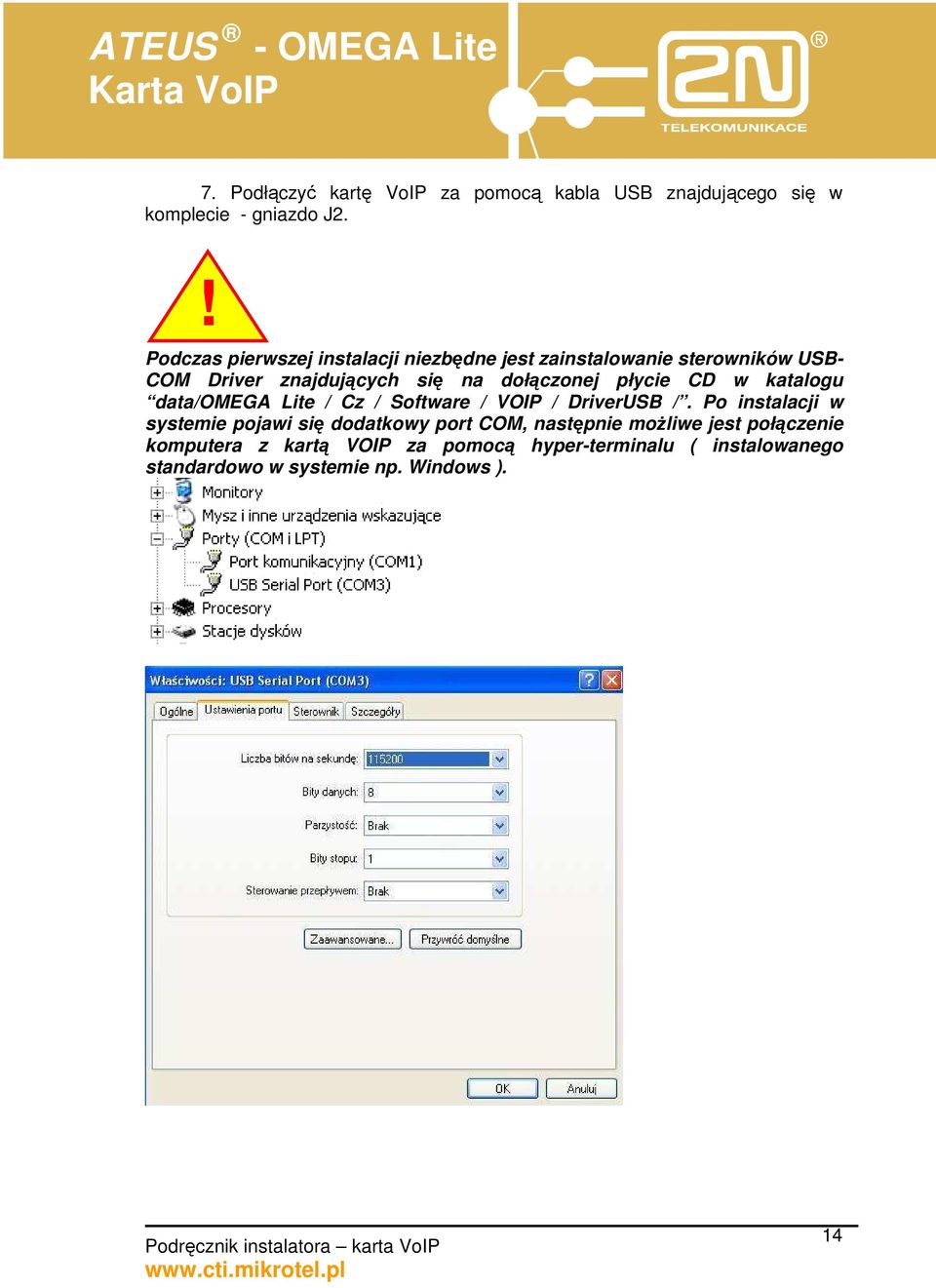 dołączonej płycie CD w katalogu data/omega Lite / Cz / Software / VOIP / DriverUSB /.