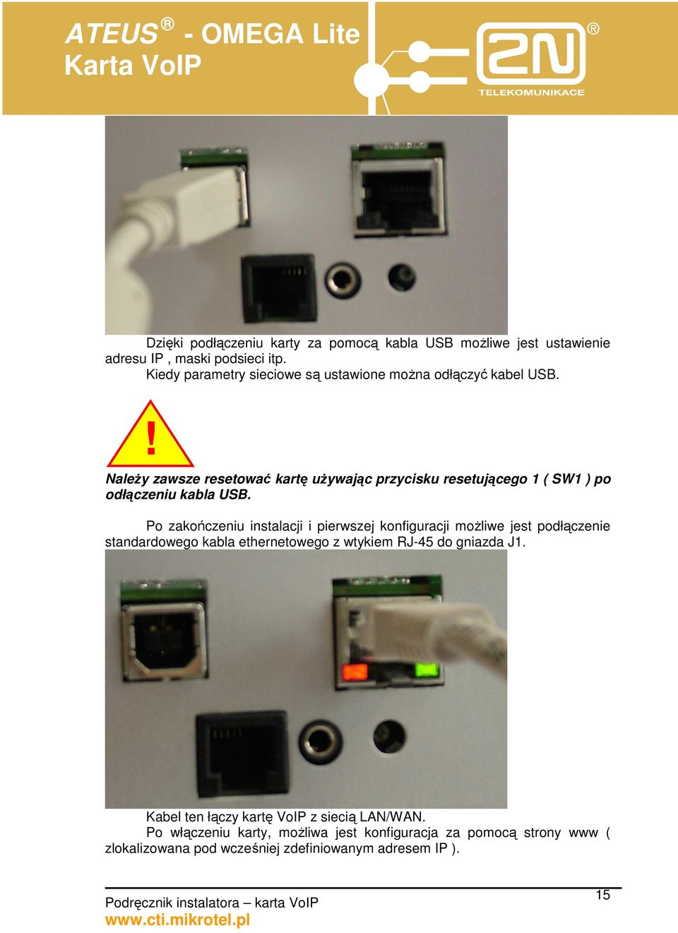 ! NaleŜy zawsze resetować kartę uŝywając przycisku resetującego 1 ( SW1 ) po odłączeniu kabla USB.