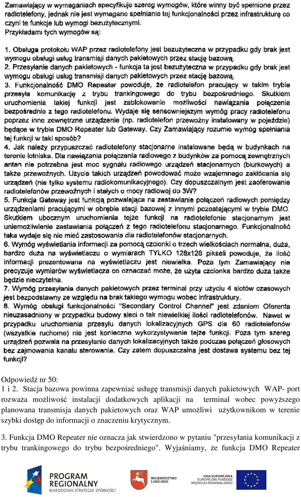 aplikacji na terminal wobec powyższego planowana transmisja danych pakietowych oraz WAP umożliwi użytkownikom w terenie